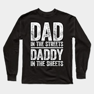 Dad In The Streets  In The Sheets Father's Day Long Sleeve T-Shirt